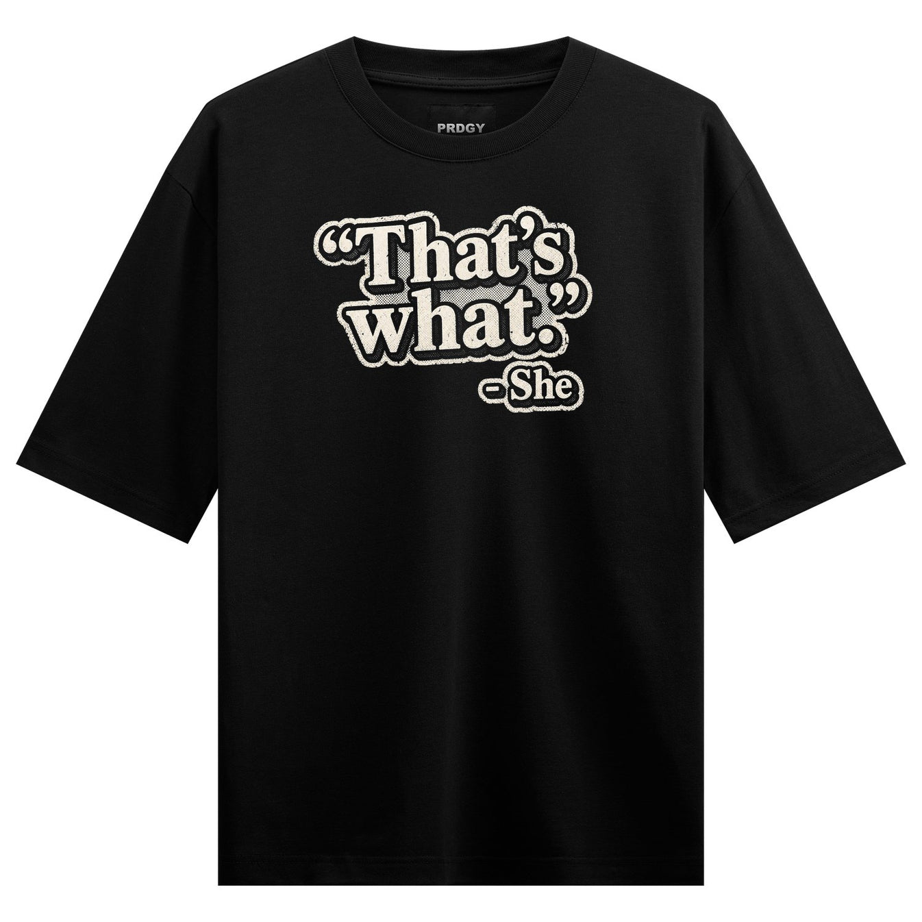 Black t-shirt with white and grey outlined text reading That s what followed by She in a smaller font on PRDGY oversized t...
