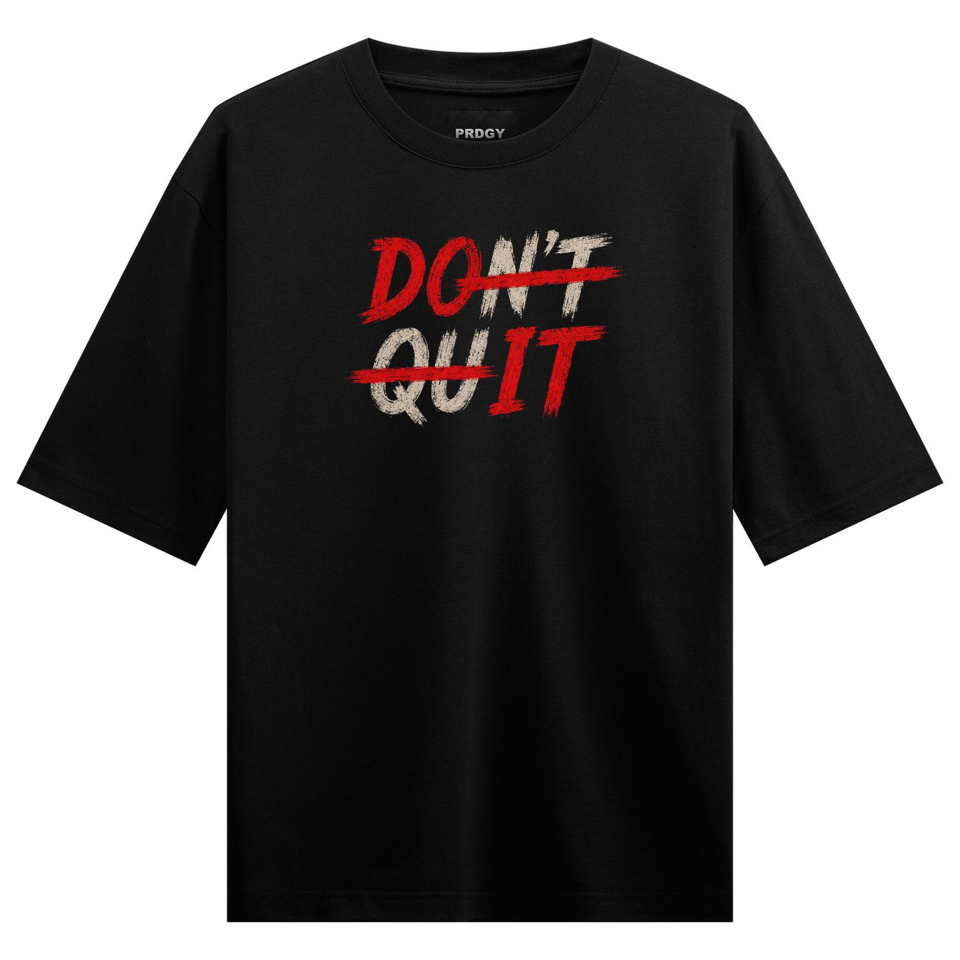A black t-shirt features the words DON T and QUIT in a distressed white font with DON T crossed out by a red line on PRDGY...