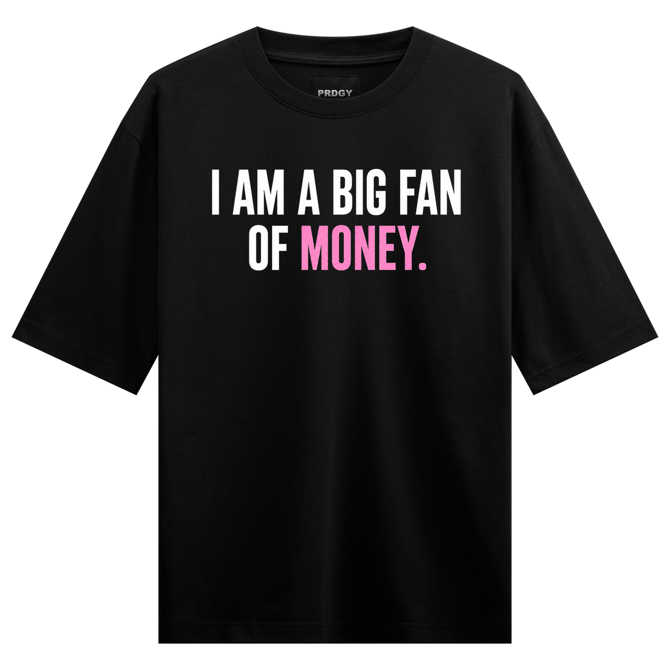 A black t-shirt features the brand name PRDGY above the bold white text I AM A BIG FAN and the pink text OF MONEY on PRDGY...