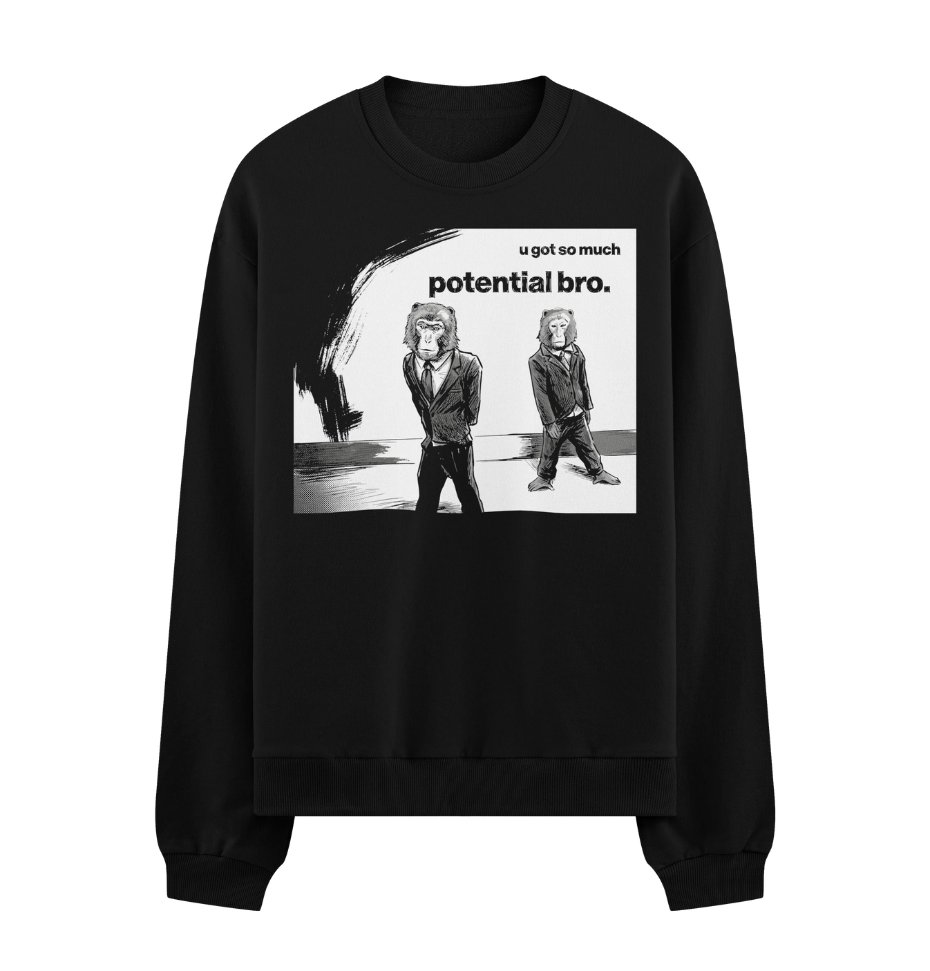 U Got So Much Potential Bro artwork on PRDGY sweatshirt