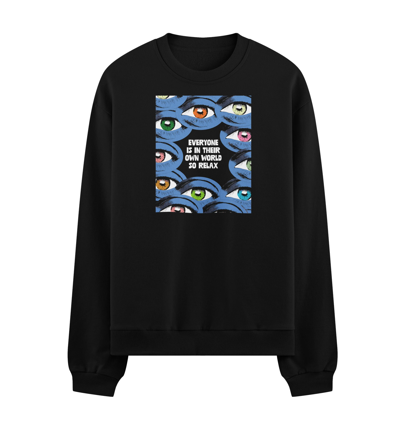 EVERYONE IS IN THEIR OWN WORLD SO RELAX artwork on PRDGY sweatshirt