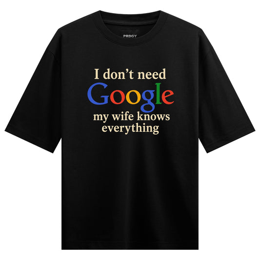 A black t-shirt features text in various colors including a prominent Google logo style stating I don t need Google my wif...