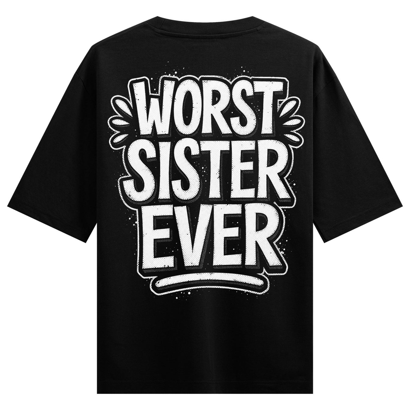 Bold white text with a black outline and splatter effect reads WORST SISTER EVER stacked on a black t-shirt on PRDGY overs...