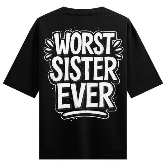 Bold white text with a black outline and splatter effect reads WORST SISTER EVER stacked on a black t-shirt on PRDGY overs...