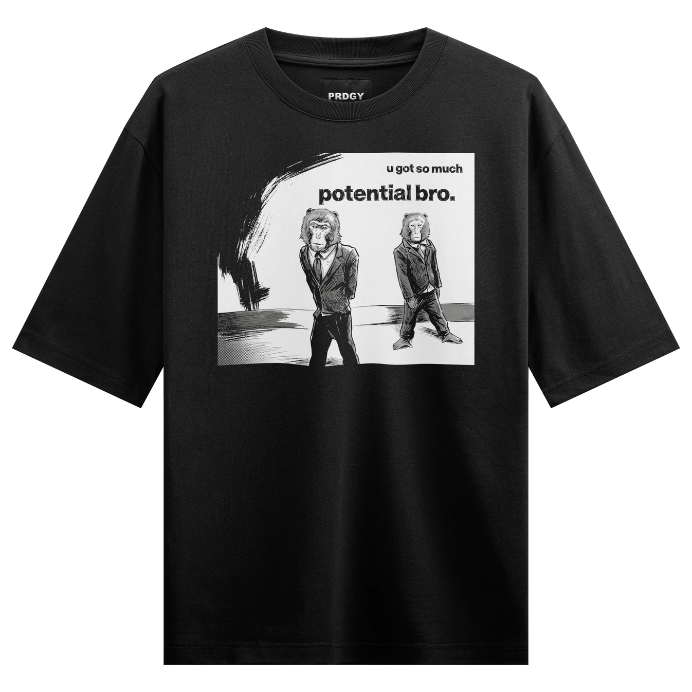 U Got So Much Potential Bro artwork on PRDGY oversized t-shirt
