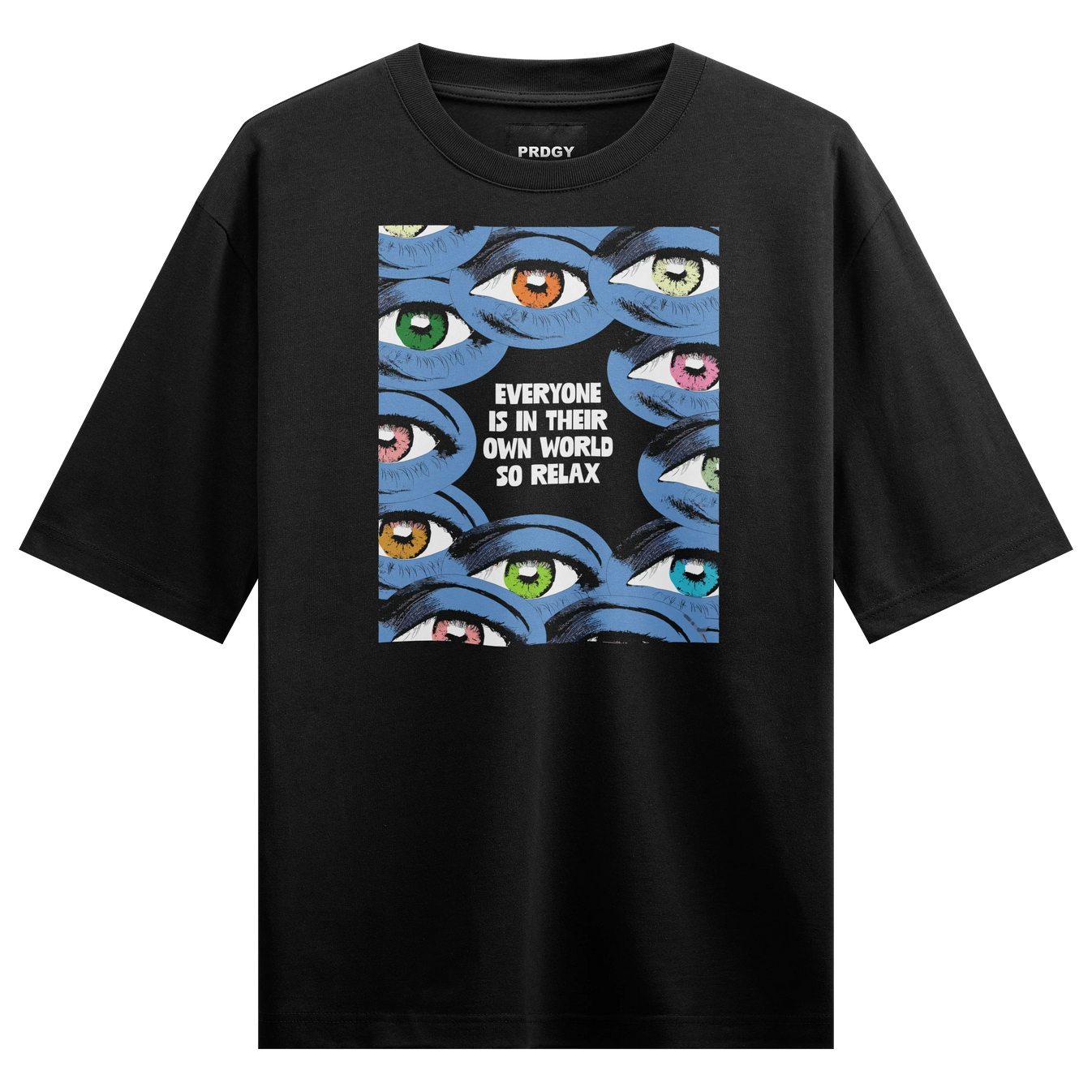 EVERYONE IS IN THEIR OWN WORLD SO RELAX artwork on PRDGY oversized t-shirt