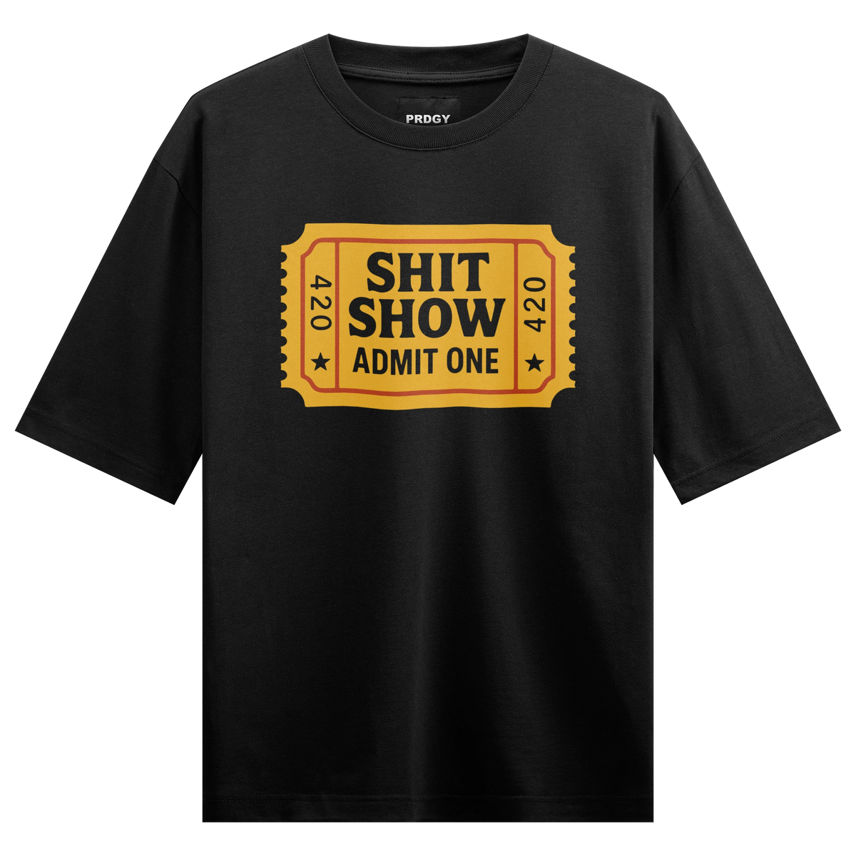 SHIT SHOW ADMIT ONE 420 420 artwork on PRDGY oversized t-shirt