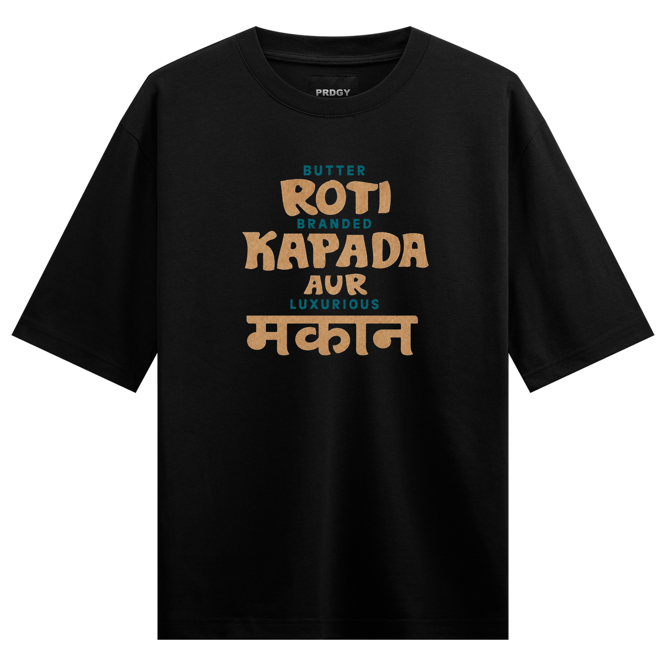 Roti Kapada Makaan T-Shirt by PRDGY — Bold typography featuring 'Butter Roti Branded Kapada Aur Luxurious Makaan', desi