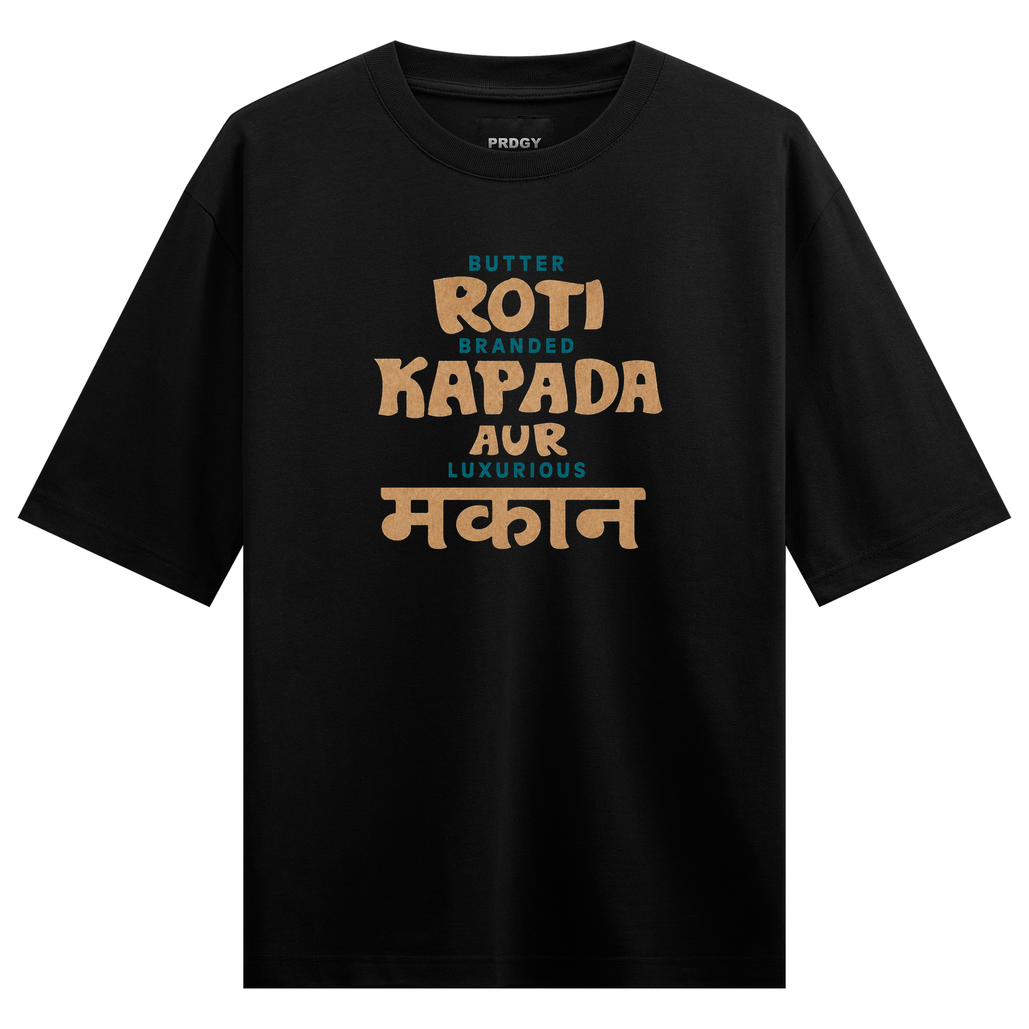 Roti Kapada Makaan T-Shirt by PRDGY — Bold typography featuring 'Butter Roti Branded Kapada Aur Luxurious Makaan', desi