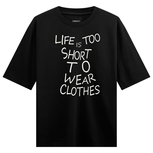 White handwritten text on a black t-shirt reads LIFE IS TOO SHORT TO WEAR CLOTHES with the brand name PRDGY at the collar...