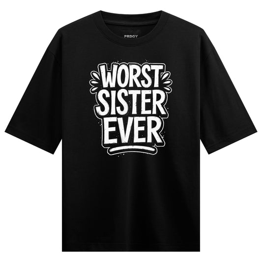 A black t-shirt features the words Worst Sister Ever in large stylized white block letters with a subtle outline on PRDGY...