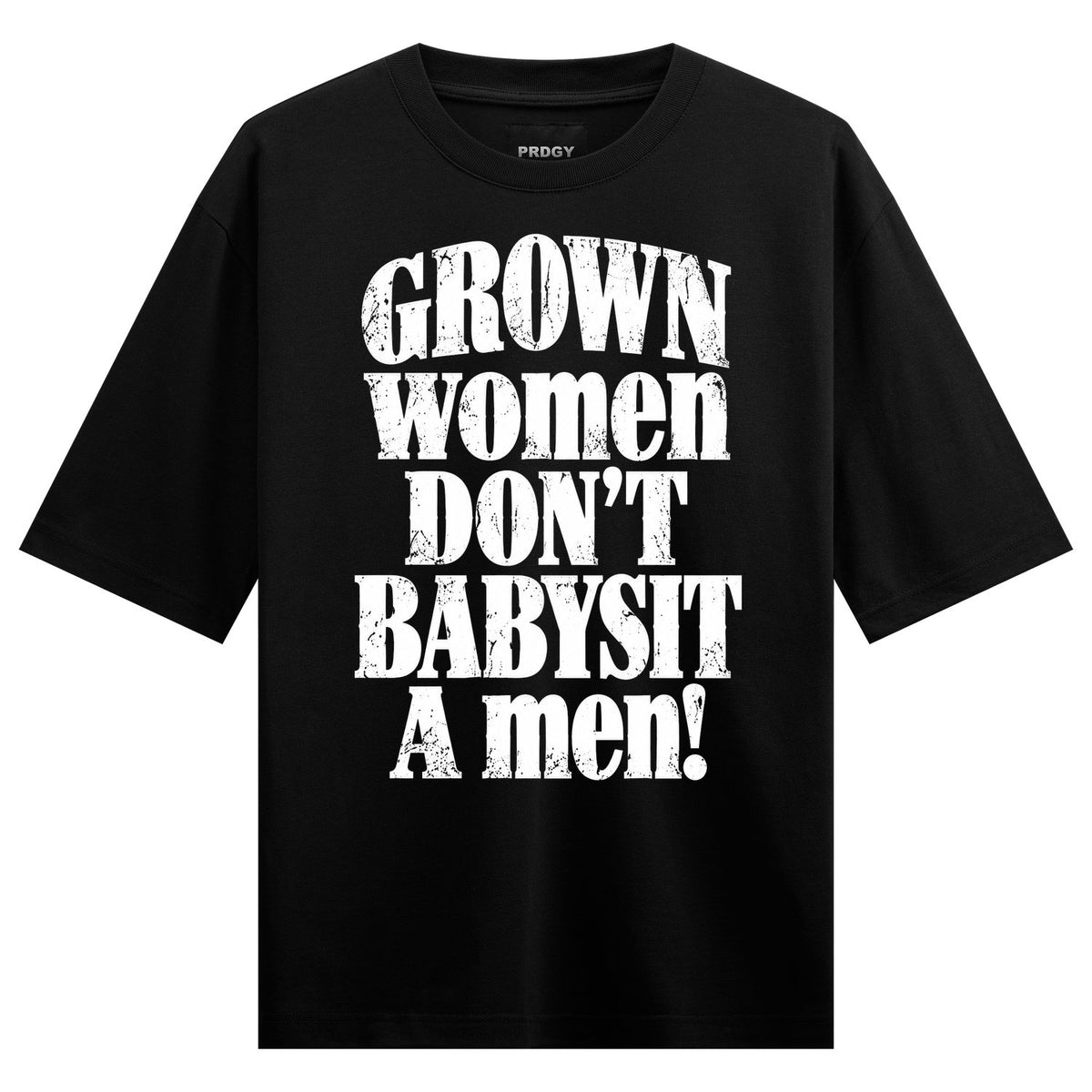 Grown Women Rule Oversized T-Shirt — Black t-shirt with large white distressed text reading 'GROWN women DON'T BABYSIT