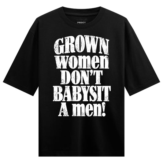 Grown Women Rule Oversized T-Shirt — Black t-shirt with large white distressed text reading 'GROWN women DON'T BABYSIT