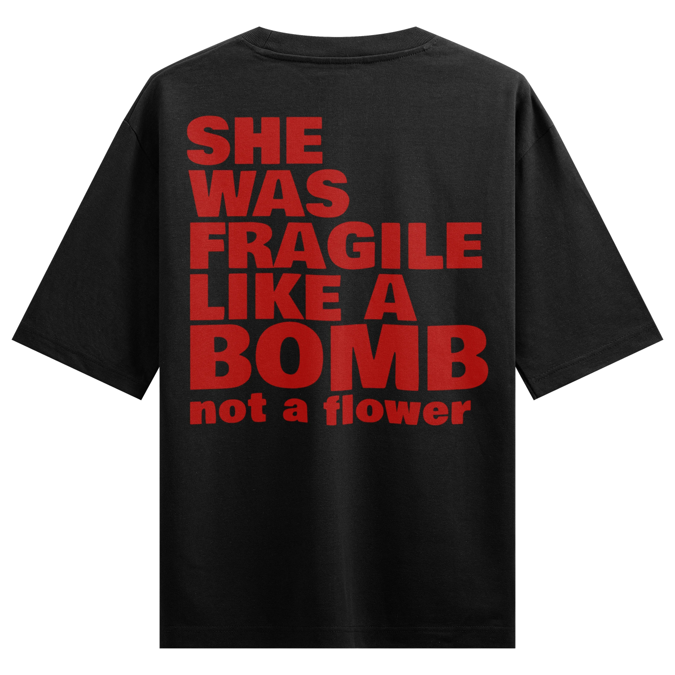SHE WAS FRAGILE LIKE A BOMB Not A Flower artwork on PRDGY oversized t-shirt