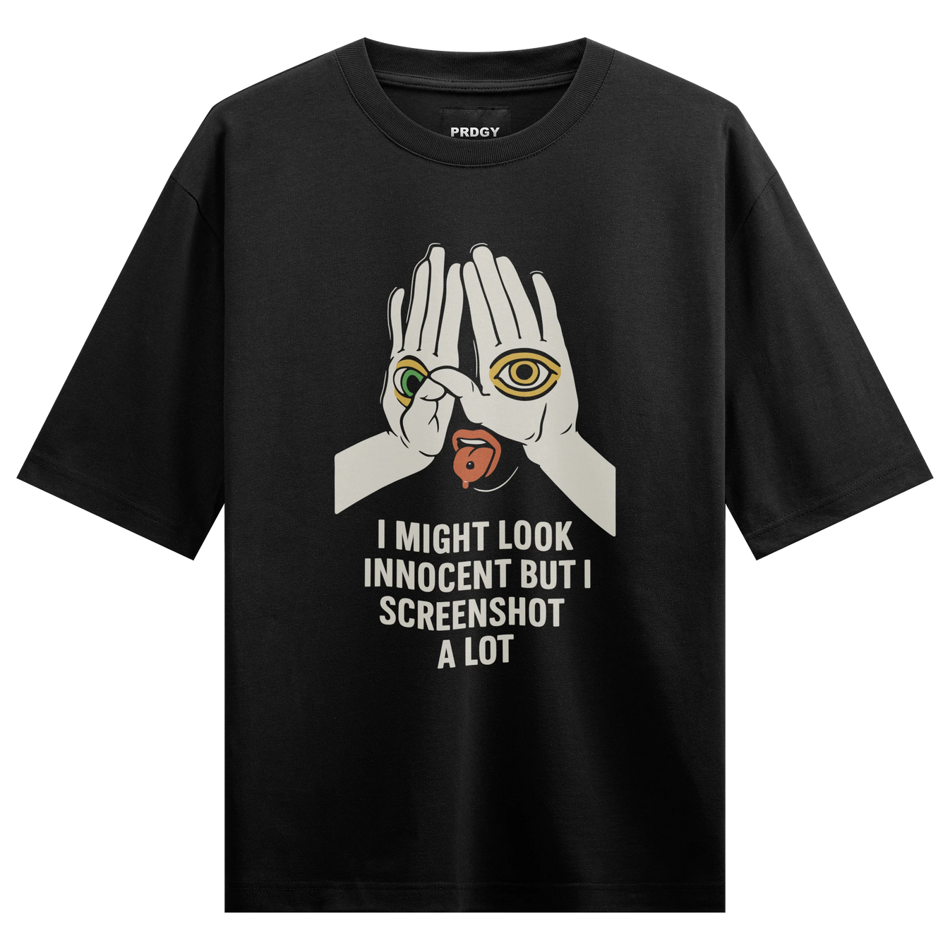 I MIGHT LOOK INNOCENT BUT I SCREENSHOT A LOT artwork on PRDGY oversized t-shirt