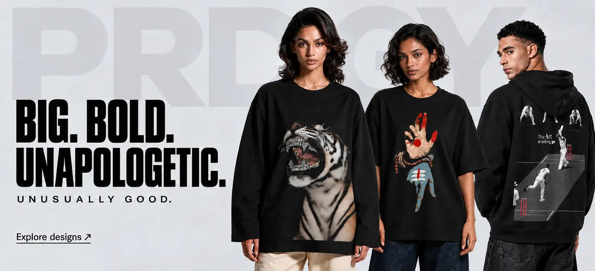 BIG. BOLD. UNAPOLOGETIC. UNUSUALLY GOOD. Explore designs — PRDGY Nataraj Mudra tee, Roaring Beast full-sleeve tee and Jaane De hoodie